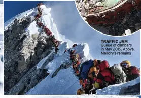  ?? ?? TRAFFIC JAM
Queue of climbers in May 2019. Above, Mallory’s remains