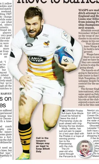  ??  ?? Call in the lawyers: Wasps may go legal to keep Elliott Daly