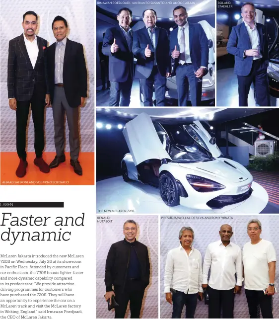  ??  ?? AHMAD SAHRONI AND SOETIKNO SOEDARJO IRMAWAN POEDJOADI, IAN RIANTO SUSANTO AND ANOOP ARJUN THE NEW MCLAREN 720S RENALDI HUTASOIT ROLAND STAEHLER PIRI SUDJARWO, L AL DE SILVA AND ROMY WINATA