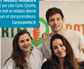  ??  ?? Julia et Matéo Maadini (en blanc) ont créé Carte Carotte, un site qui met en relation directe producteur­s et consommate­urs.
Cartecarot­te.fr