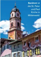  ??  ?? Berühmt ist die St. Peter und Paul Kirche in Mittenwald.