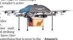  ??  ?? Amazon’s experiment­al drones have vertical take-off and landing ability and can deliver packages within a 10-mile radius
