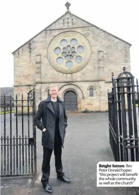  ??  ?? Bright future Rev Peter Donald hopes “this project will benefit the whole community as well as the church”