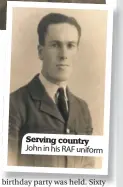  ??  ?? Serving country John in his RAF uniform