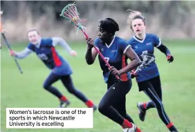  ??  ?? Women’s lacrosse is one of the sports in which Newcastle University is excelling