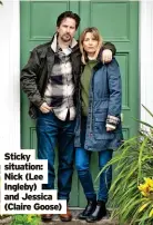  ?? ?? Sticky situation: Nick (Lee Ingleby) and Jessica (Claire Goose)