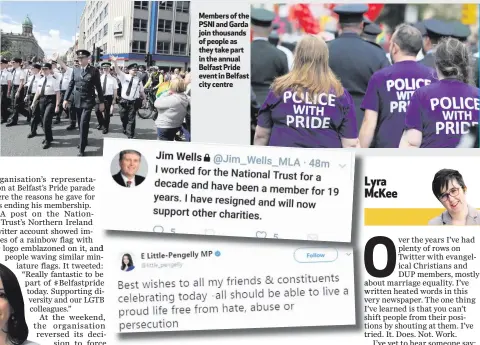  ??  ?? Jim Wells’ tweet (top) and the tweet from Emma Little-Pengelly (inset left) of apparent backing for Saturday’s Belfast Pride parade Members of the PSNI and Garda join thousands of people as they take part in the annual Belfast Pride event in Belfast...