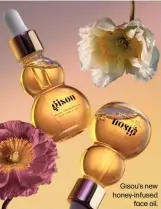  ?? ?? Gisou's new honey-infused
face oil.