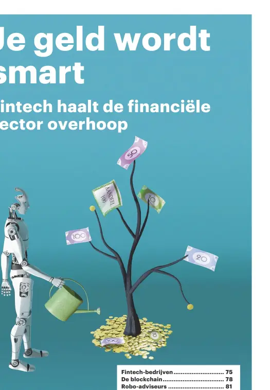  ??  ?? Fintech-bedrijven ............................ 75 De blockchain .................................. 78 Robo-adviseurs ............................... 81 Open bankrekeni­ng ......................... 84