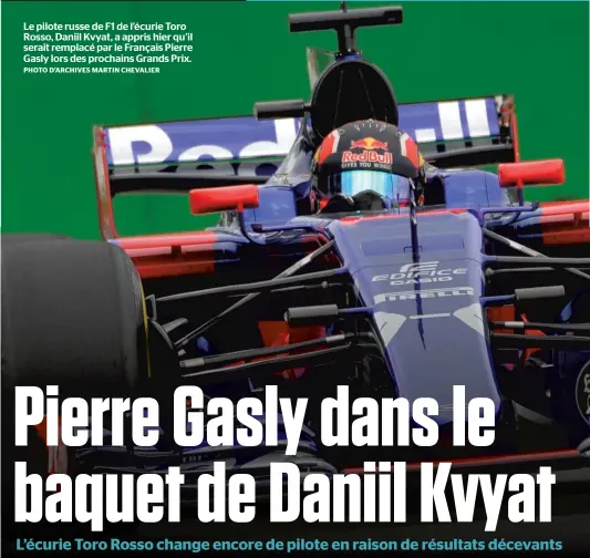  ??  ?? Le pilote russe de F1 de l’écurie Toro Rosso, Daniil Kvyat, a appris hier qu’il serait remplacé par le Français Pierre Gasly lors des prochains Grands Prix. PHOTO D’ARCHIVES MARTIN CHEVALIER