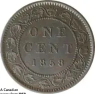  ??  ?? A Canadian penny from 1858