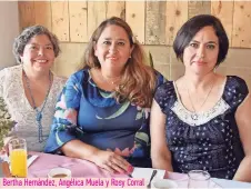  ??  ?? Bertha Hernández, Angélica Muela y Rosy Corral