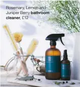  ?? ?? Rosemary, Lemon and Juniper Berry bathroom cleaner, £12