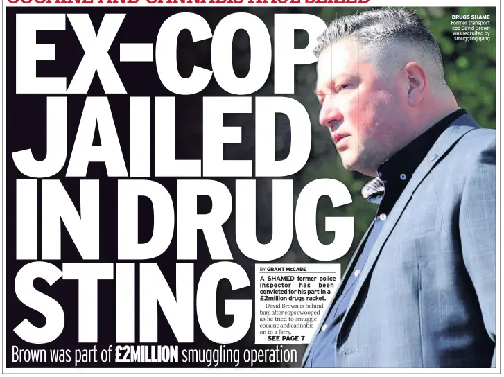  ??  ?? DRUGS SHAME Former transport cop David Brown was recruited by smuggling gang