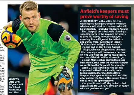  ??  ?? GLOVES ARE OFF: Mignolet will fight it out with Karius and Ward