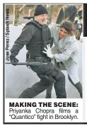  ??  ?? MAKING THE SCENE: Priyanka Chopra films a “Quantico” fight in Brooklyn.