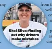  ?? ?? Shel Silva: finding out why drivers make mistakes