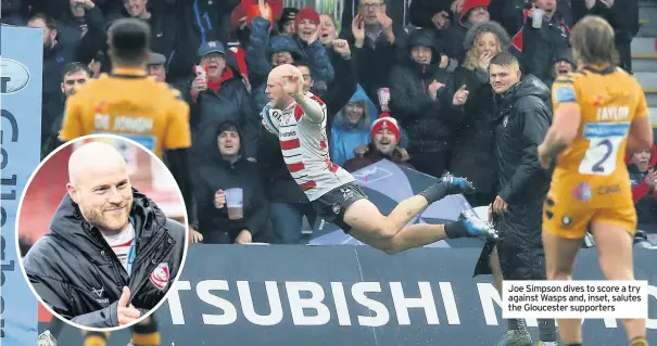  ??  ?? Joe Simpson dives to score a try against Wasps and, inset, salutes the Gloucester supporters