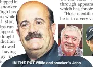  ??  ?? IN THE POT Willie and snooker’s John
PAR THREE