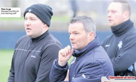  ??  ?? Two to go Manager Paul McColl and coaching staff