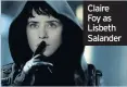  ??  ?? Claire Foy as Lisbeth Salander