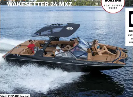  ??  ?? Price: $152,408 (starting)
SPECS: LOA: 24'5" BEAM: 8'6" DRAFT (MAX): 2'8" DRY WEIGHT: 6,000 lb. BALLAST: 4,885 lb. (with Power Wedge III deployed) SEAT/WEIGHT CAPACITY: 17/2,397 lb. FUEL CAPACITY: 82 gal. HOW WE TESTED: ENGINE: Malibu Monsoon M6Di DRIVE/PROP: V-drive/Acme 3077 17" x 15.5" 4-blade nibral GEAR RATIO: 2.00:1 FUEL LOAD: 45 gal. CREW WEIGHT: 335 lb.