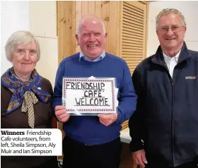  ??  ?? Winners Friendship Cafe volunteers, from left, Sheila Simpson, Aly Muir and Ian Simpson