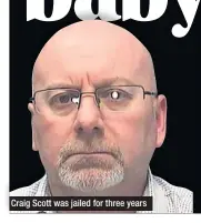  ??  ?? Craig Scott was jailed for three years