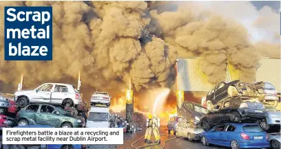  ??  ?? Firefighte­rs battle a blaze at a recycling and scrap metal facility near Dublin Airport.