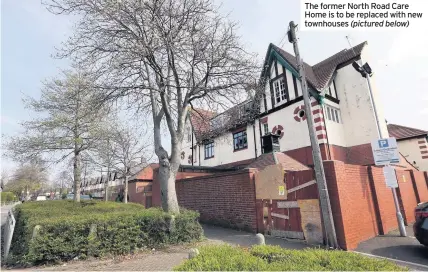  ??  ?? The former North Road Care Home is to be replaced with new townhouses