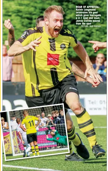  ?? PICTURE: Matt Kirkham ?? ROAR OF APPROVAL: Kelvin Langmead celebrates his goal which gave Harrogate a 2-1 lead and inset, Jamie Collins scores from the spot