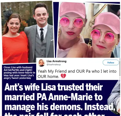  ??  ?? Close: Lisa with husband Ant McPartlin and (right) posing with Anne-Marie in May last year. Inset: Lisa’s angry Tweet yesterday