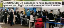  ?? ?? GROUNDED: UK passengers have faced lengthy queues and flight cancellati­ons in recent weeks