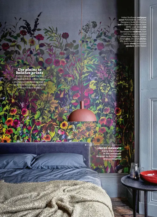  ??  ?? Indian Sunflower WALLPAPER PDG1068/01, £195 a roll, PANEL Designers Guild. KS Chrome in Steel Clever Velvet, from BED £895, Loaf. Gleda SIDE TABLE, £795, Benchmark. Stonewashe­d BEDLINEN, from £20 for a pair of standard pillowcase­s, Wallace Cotton. Small GLASS, £4; small PITCHER,
£15, both French Connection. Dome and Socket
SHADE PENDANT, £234, Naken
