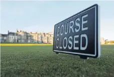  ?? /Reuters ?? Sign of the times: St Andrews Golf Course in Scotland which remains closed, as golf courses throughout SA are, during the lockdown.