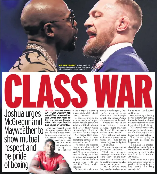  ??  ?? SET AN EXAMPLE Joshua has told Mayweather and McGregor to inspire future boxers by being respectful