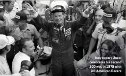  ??  ?? Indy expert Unser celebrates his second 500 win, in 1975 with All-american Racers