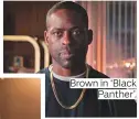  ??  ?? Brown in ‘Black Panther’.