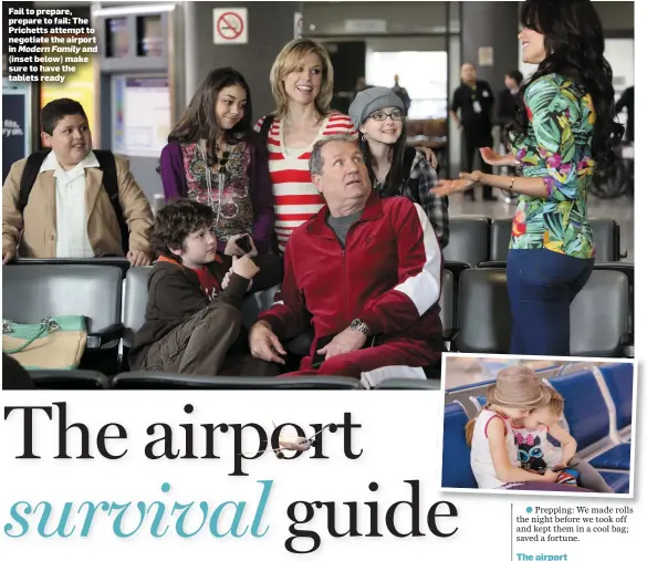  ??  ?? Fail to prepare, prepare to fail: The Prichetts attempt to negotiate the airport in Modern Family and (inset below) make sure to have the tablets ready• Prepping: We made rolls the night before we took off and kept them in a cool bag; saved a fortune.