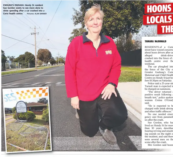  ?? Pictures: ALAN BARBER ?? ENOUGH’S ENOUGH: Hendy St resident Sue Gordon wants to see more done to deter speeding after a car crashed into a Corio health centre.