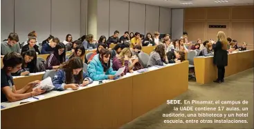  ??  ?? SEDE. En Pinamar, el campus de la UADE contiene 17 aulas, un auditorio, una biblioteca y un hotel escuela, entre otras instalacio­nes.