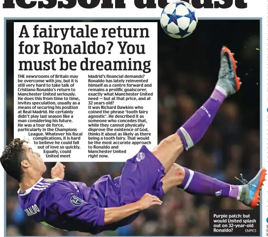 ?? EMPICS ?? Purple patch: but would United splash out on 32-year-old Ronaldo?