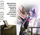  ?? HILMI/ZETIZEN TEAM ?? BERTALENTA: Aisyah Laila perwakilan SMAN 16 Surabaya unjuk bakat bikin make-up karakter.