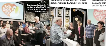  ??  ?? Guy Mongrain adore le contact privilégié qu’il a avec le public et les participan­ts.