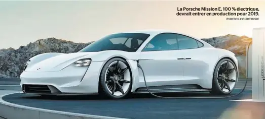  ?? PHOTOS COURTOISIE ?? La Porsche Mission E, 100 % électrique, devrait entrer en production pour 2019.