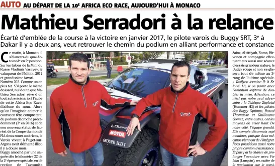  ?? (Photo Jean-François Ottonello) ?? Copiloté par Fabian Lurquin, Mathieu Serradori, le pilote varois, fidèle parmi les fidèles depuis , est prêt à passer la cinquième sur les pistes de l’Africa Eco Race. Avec une seule et unique ambition : animer la course à la victoire jusqu’au lac...