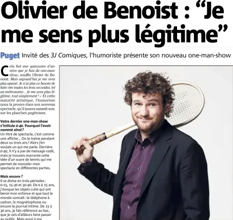  ?? (Photo Pascal Ito) ?? « J’ai souvent joué le rôle d’un con qui n’a qu’un degré, avoue Olivier de Benoist, mais en réalité je suis un féministe. »