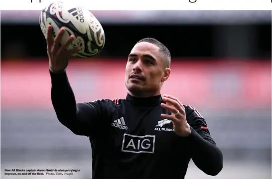  ?? Photo / Getty Images ?? New All Blacks captain Aaron Smith is always trying to improve, on and off the field.
