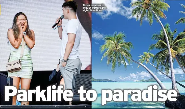  ?? ?? Myles proposes to Indy at Parklife and, right, Bora Bora