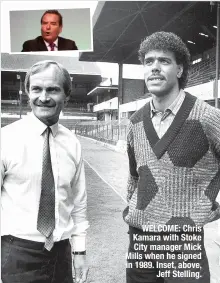  ?? ?? WELCOME: Chris Kamara with Stoke City manager Mick Mills when he signed in 1989. Inset, above, Jeff Stelling.